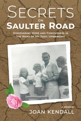 Secrets on Saulter Road: Discovering Hope and Forgiveness in the Wake of My Toxic Upbringing