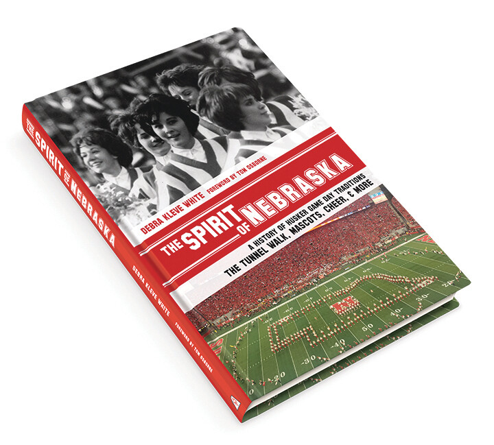 The Spirit of Nebraska: A History of Husker Game Day Traditions - the Tunnel Walk, Mascots, Cheer, and More (Full Color Hardcover)