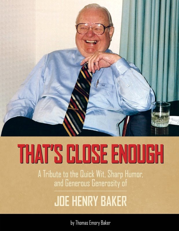 That&#39;s Close Enough: A Tribute to the Quick Wit, Sharp Humor, and Generous Generosity of Joe Henry Baker
