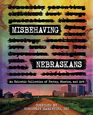 Misbehaving Nebraskans: An Eclectic Collection of Poetry, Stories, and Art (Color Hardcover)