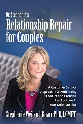 Dr. Stephanie's Relationship Repair for Couples: A Customer Service Approach for Minimizing Conflict and Creating Lasting Love in Your Relationships Dr. Stephanie's Relationship Repair for Couples: A Customer Service Approach for Minimizing Conflict and Creating Lasting Love in Your Relationships