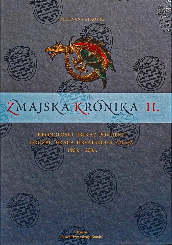 Milovan Petković : Zmajska kronika II. : kronološki prikaz povijesti Družbe “Braća Hrvatskoga Zmaja” : 1905.-2005. Milovan Petković : Zmajska kronika II. : kronološki prikaz povijesti Družbe “Braća Hrvatskoga Zmaja” : 1905.-2005.