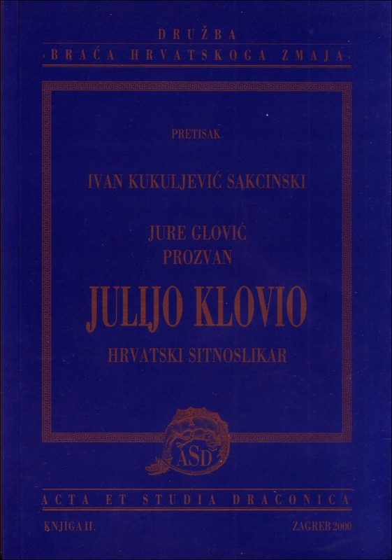 Ivan Kukuljević Sakcinski : Jure Glović prozvan Julijo Klovio : hrvatski sitnoslikar Ivan Kukuljević Sakcinski : Jure Glović prozvan Julijo Klovio : hrvatski sitnoslikar