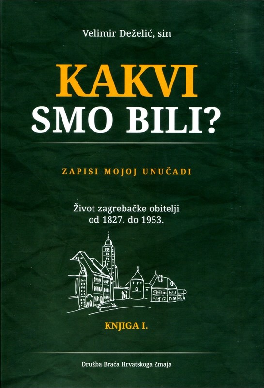 Velimir Deželić, sin : Kakvi smo bili? : zapisi mojoj unučadi : život zagrebačke obitelji od 1827. do 1953. (komplet Knjiga I. i II.) Velimir Deželić, sin : Kakvi smo bili? : zapisi mojoj unučadi : život zagrebačke obitelji od 1827. do 1953. (komplet Knjiga I. i II.)