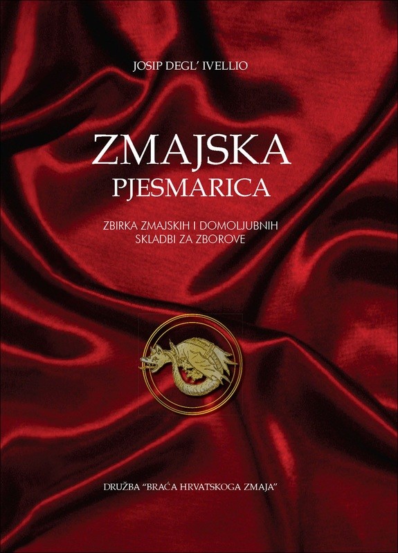 Josip degl' Ivellio : Zmajska pjesmarica : zbirka zmajskih i domoljubnih skladbi za zborove Josip degl' Ivellio : Zmajska pjesmarica : zbirka zmajskih i domoljubnih skladbi za zborove