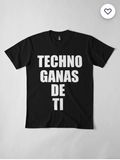 Camiseta - Techno ganas de ti