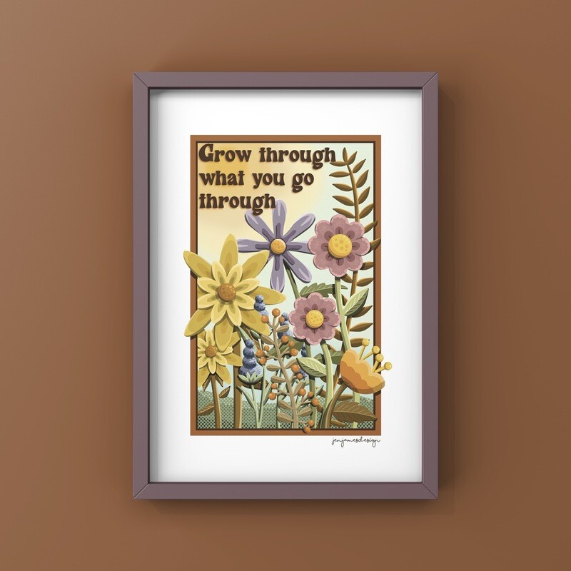 &#39;Grow through what you go through&#39; Print
