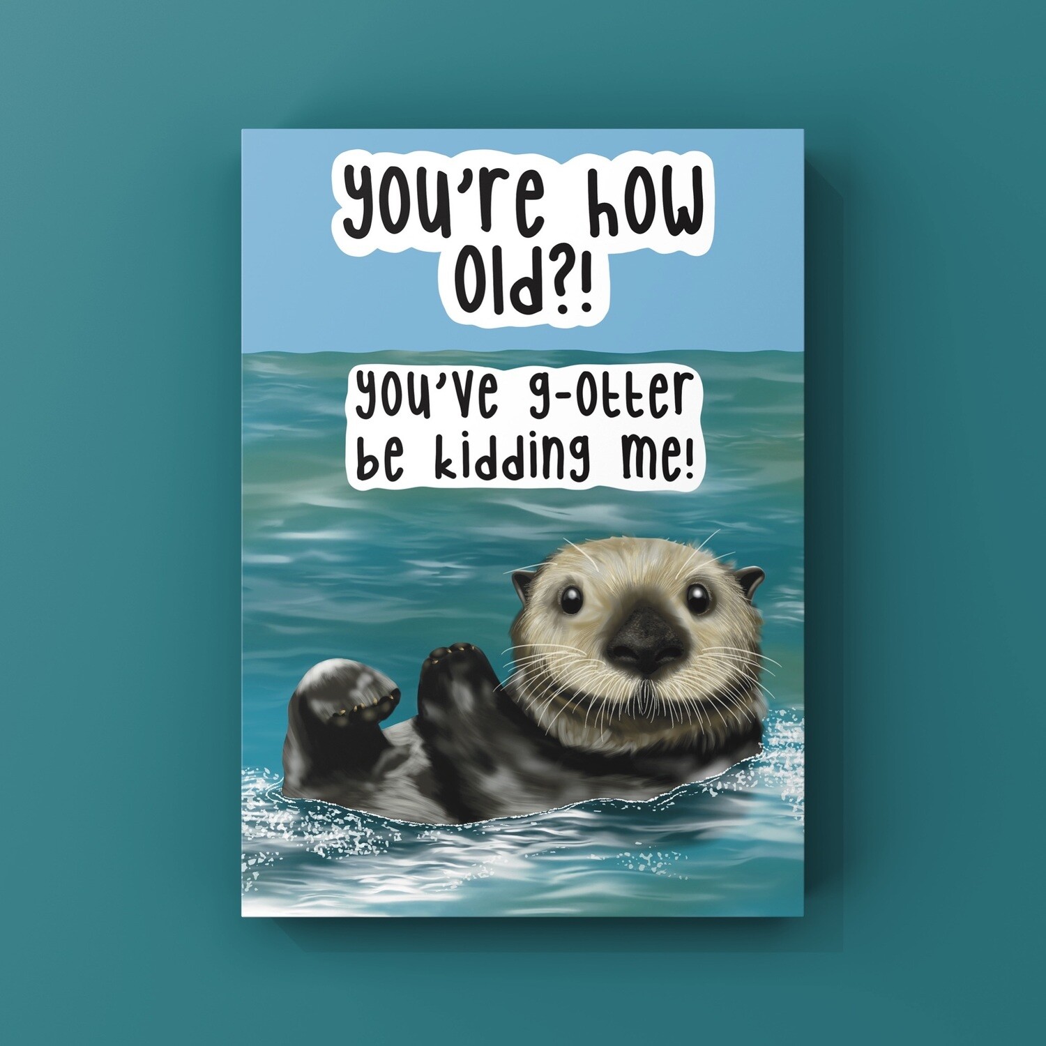 &#39;G-Otter Be Kidding Me&#39; Birthday Card