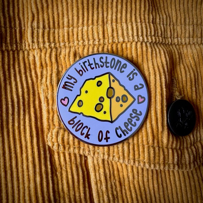 &#39;My Birthstone Is a Block of Cheese&#39; Hard Enamel Pin
