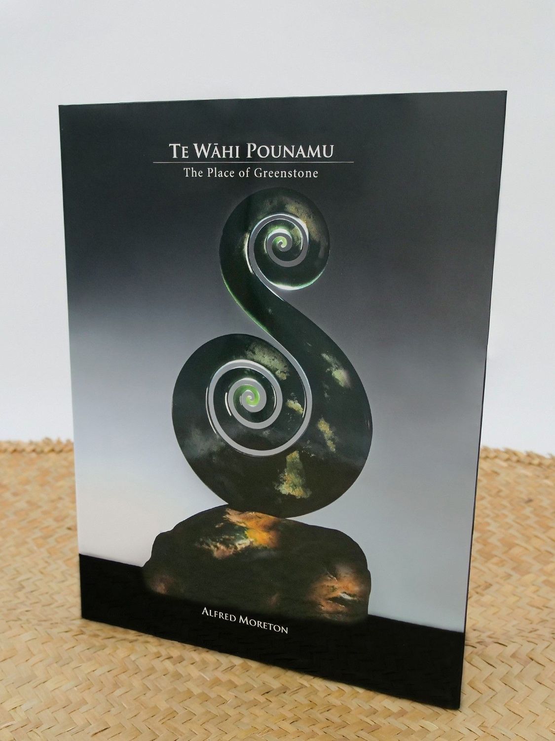 Te Wahi Pounamu - The Place of Greenstone - A Book by Alfred Moreton