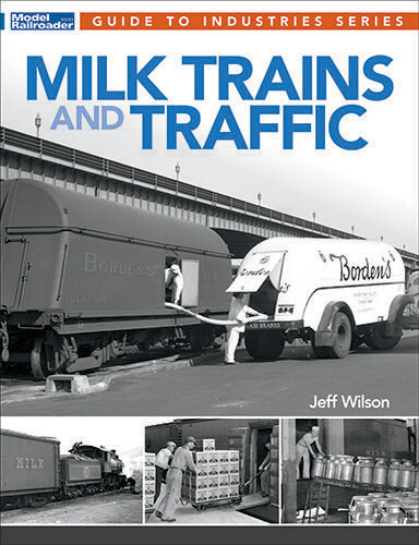 BOOK: "MILK TRAINS and TRAFFIC"; by Jeff Wilson; 95 pp, Softcover; 2019