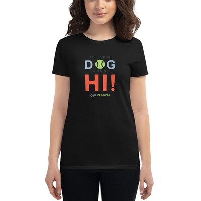 Tell Your Dog I Said Hi! Women's T-Shirt