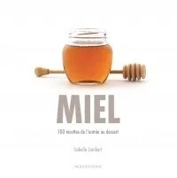 Miel 100 recettes de l'entrée au dessert