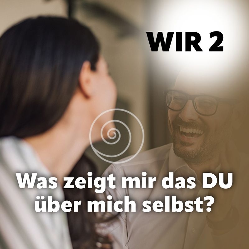 WIR 2 - Was zeigt mir das DU über mich selbst?