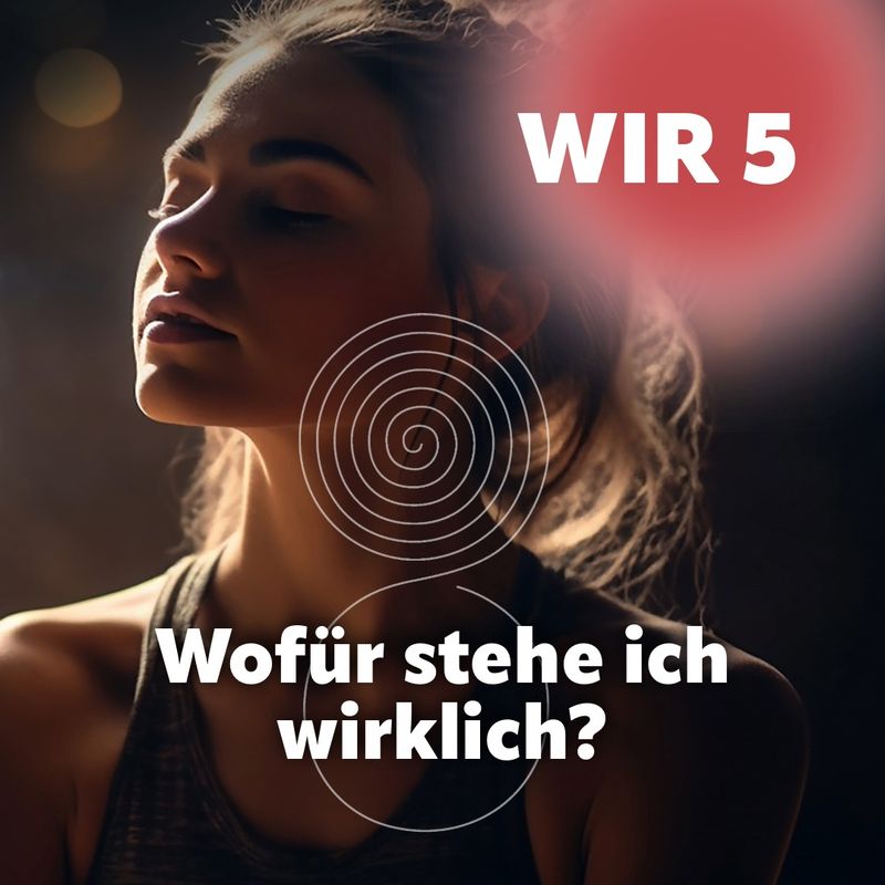 WIR 5 - Wofür stehe ich wirklich?