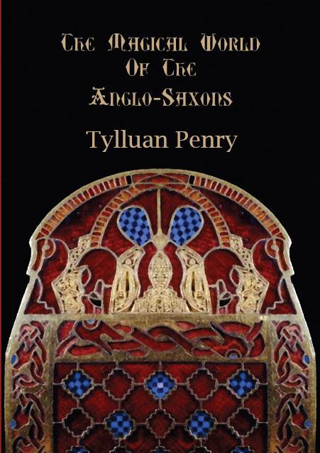 The Magical World of the Anglo-Saxons by Tylluan Penry