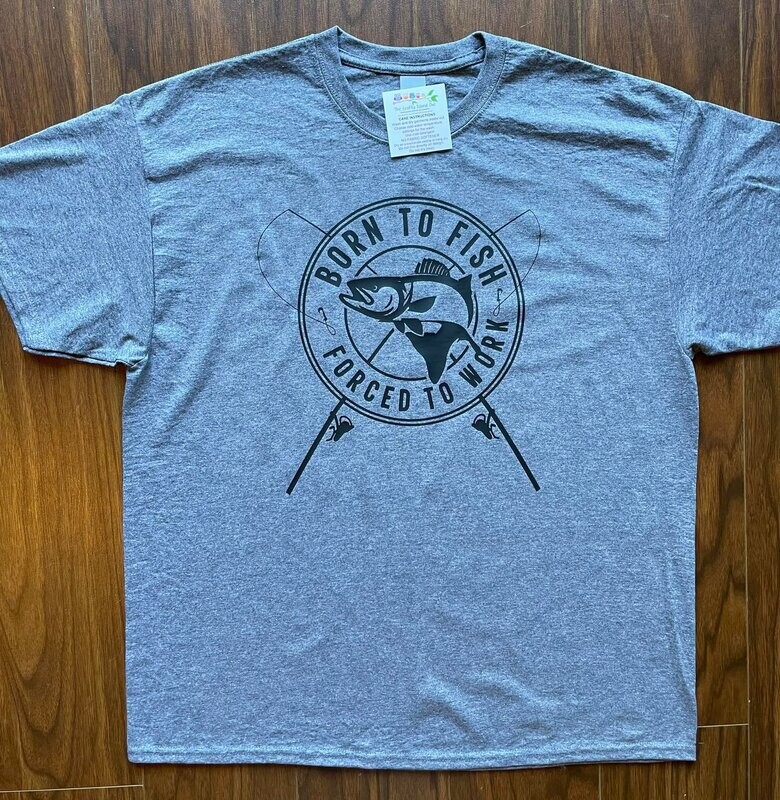 Fishing Shirt - Born to Fish Forced to Work
