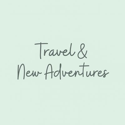 Travel &amp; New Adventures