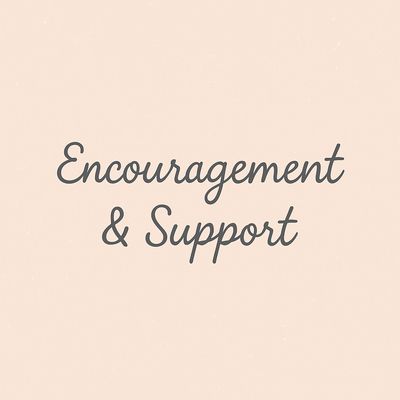 Encouragement &amp; Support