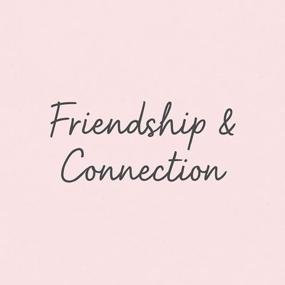 Friendship &amp; Connection