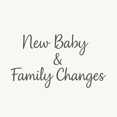 New Baby &amp; Family Changes