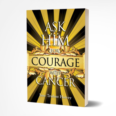 Ask Him For Courage with Cancer