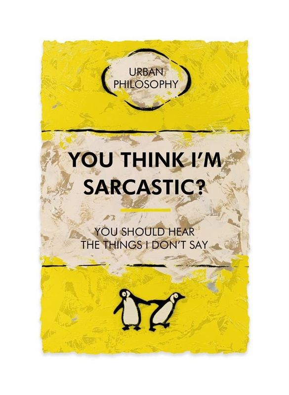 You Think I'm Sarcastic?