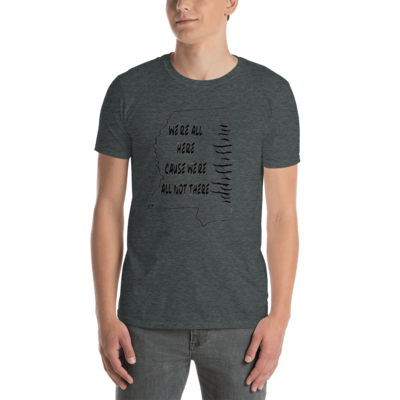 Mississippi We're All Here Cause We're All Not There T-Shirt