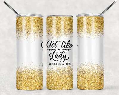 Act Like a Lady Think Like a Boss Girl Boss Glitter Tumbler