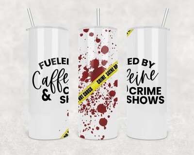 Fueled By Caffeine &amp; Crime Shows Tumbler
