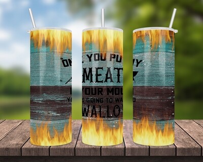 Meat In Your Mouth Tumbler