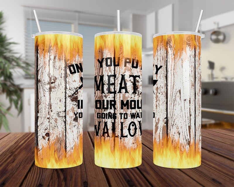 Meat In Your Mouth Tumbler