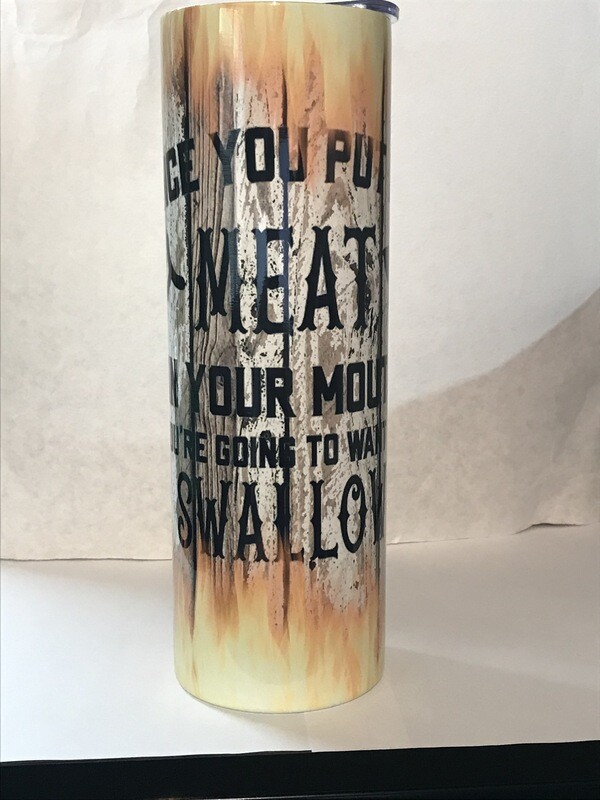 Meat In Your Mouth Tumbler
