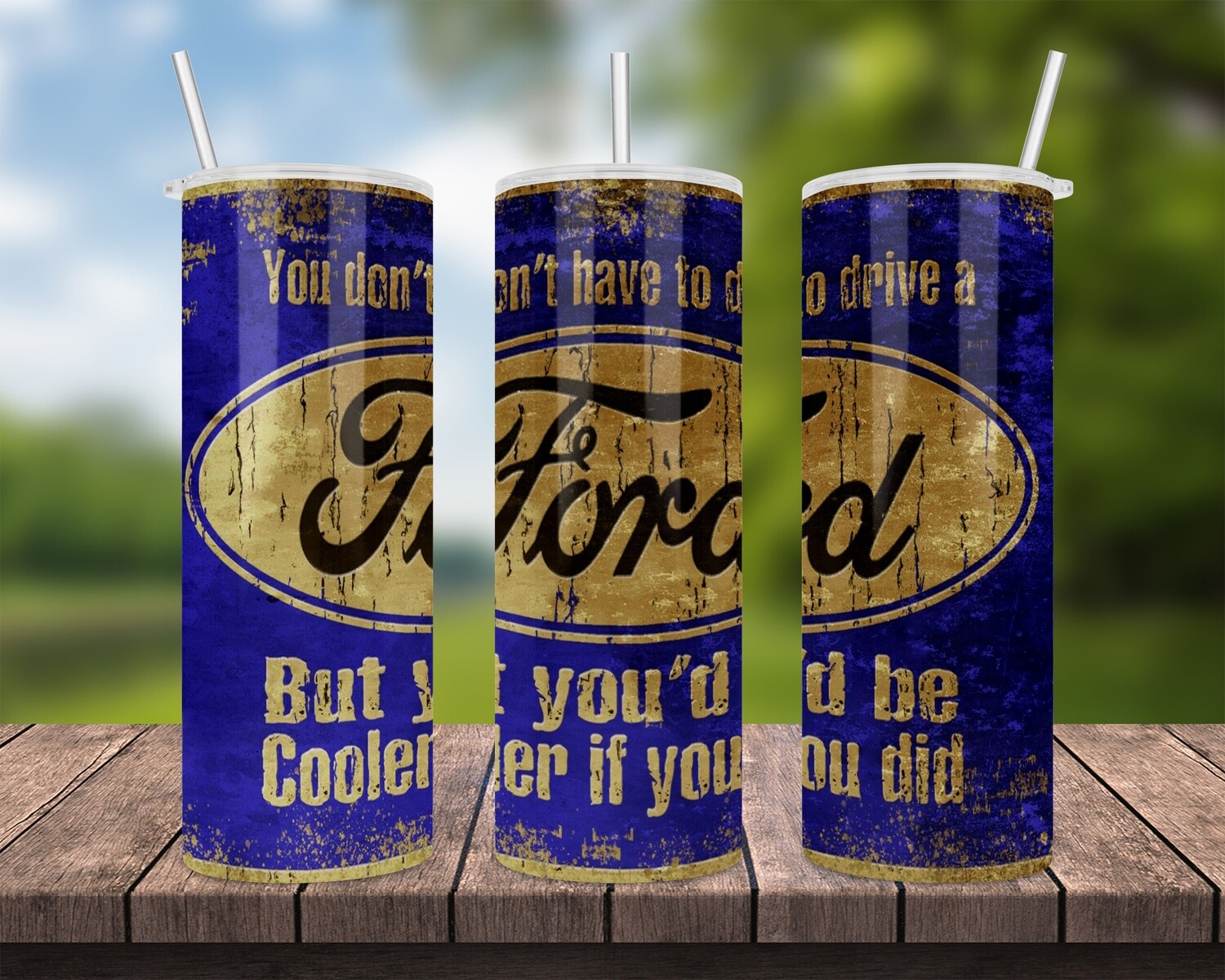 Ford You&#39;d Be Cooler Tumbler