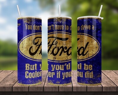 Ford You&#39;d Be Cooler Tumbler