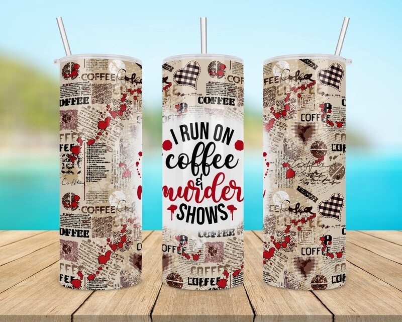 I Run On Coffee &amp; Murder Shows Tumbler