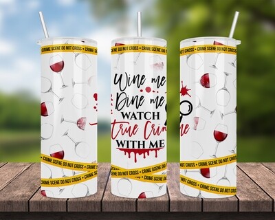 Wine Me Dine Me Watch True Crime With Me Tumbler