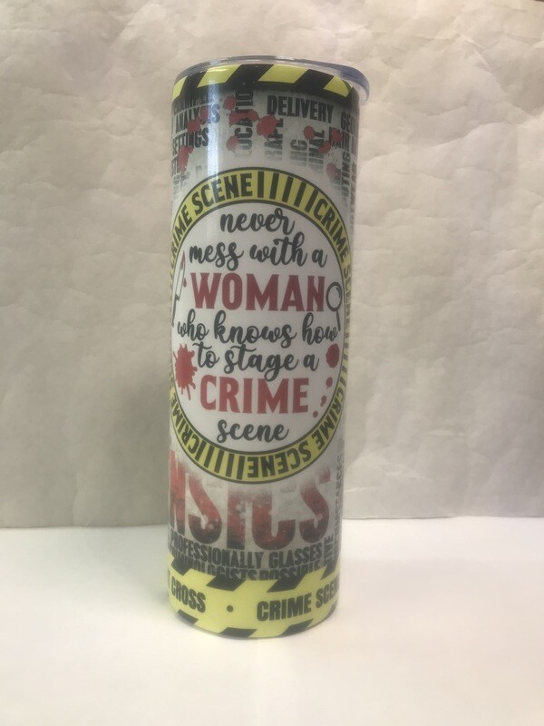 Never Mess With A Woman Who Knows How To Stage A Crime Scene Tumbler