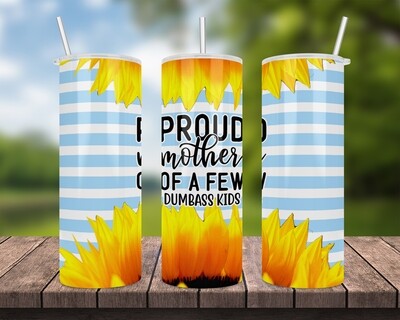 Proud Mother Of A Few Dumbass Kids Tumbler