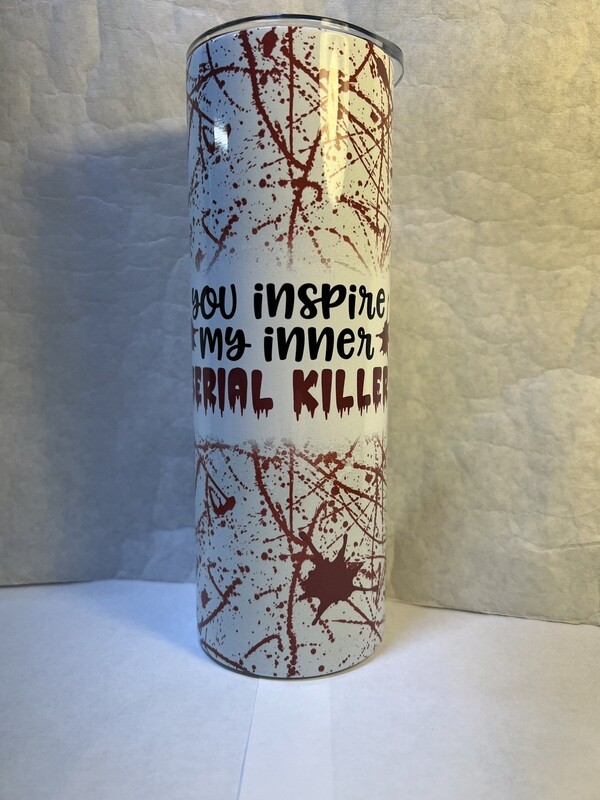 You Inspire My Inner Serial Killer Tumbler