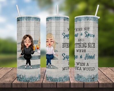 We&#39;re Not Sugar &amp; Spice And Everything Nice We&#39;re Sage &amp; Hood &amp; Wish A MUFUKA Would Tumbler