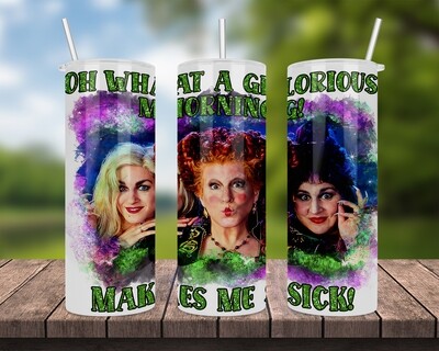 Oh What A Glorious Morning! Makes Me Sick! Hocus Pocus Halloween Tumbler