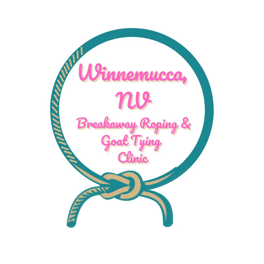 Winnemucca,NV Breakaway Roping & Goat Tying Clinic April 11-12 Winnemucca,NV Breakaway Roping & Goat Tying Clinic April 11-12