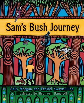 Sam&#39;s Bush Journey (PB) by Sally Morgan &amp; Ezekiel Kwaymullina