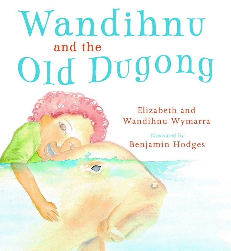 Wandihnu and the Old Dugong (PB) by Elizabeth and Wandihnu