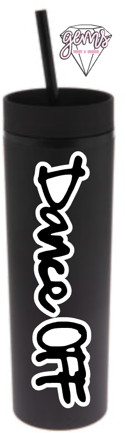Dance OFF Skinny Tumbler
