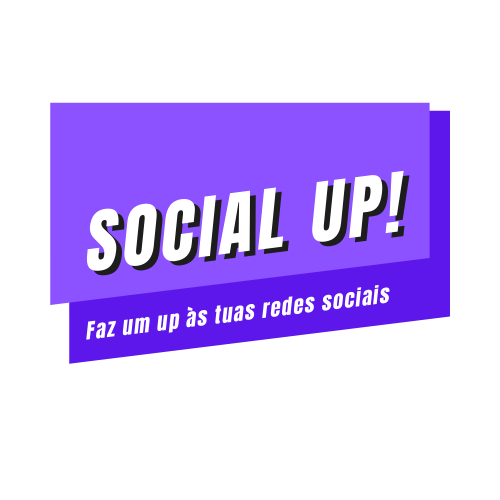 SOCIAL UP! FAZ UM UP ÀS TUAS REDES SOCIAIS!