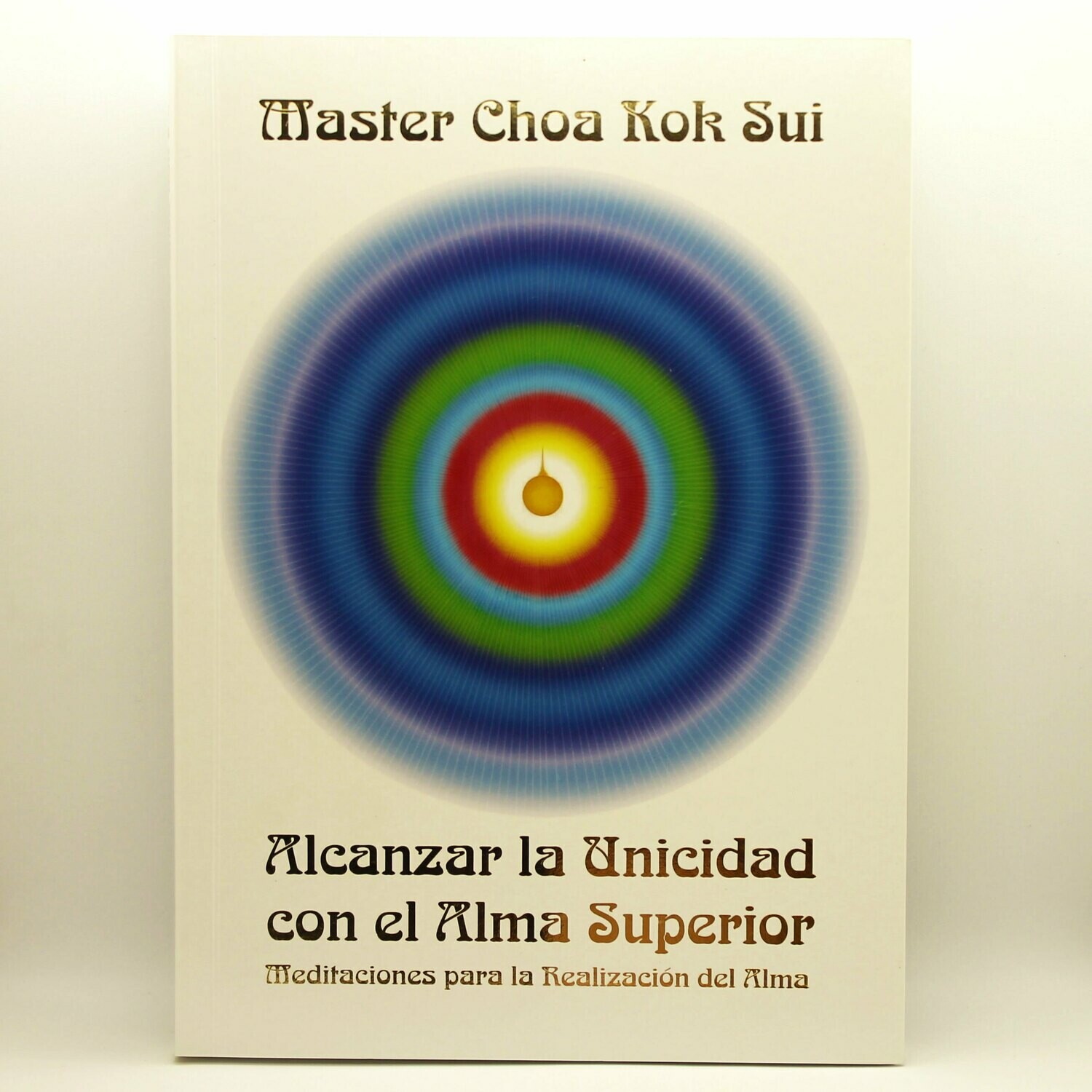 Alcanzar la Unicidad con el Alma Superior (de Master Choa Kok Sui)