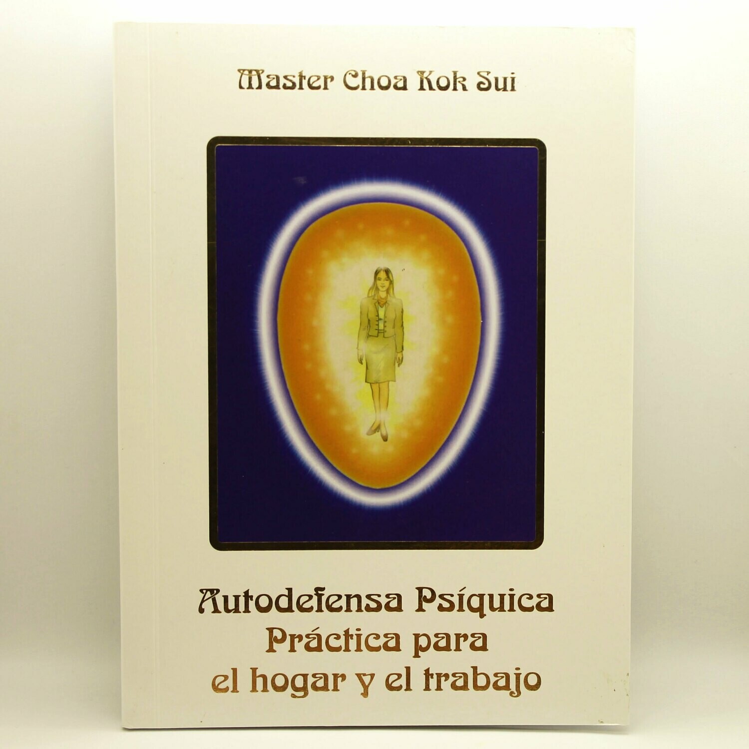 Autodefensa Psíquica Práctica para el hogar y el trabajo (de Master Choa Kok Sui)
