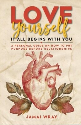 Love Yourself: It all begins with you.
A personal guide on how to put purpose before relationships.
